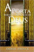 A Porta Para As Bençãos De Deus - Derek Prince A Porta Para As Bençãos De Deus - Derek Prince
