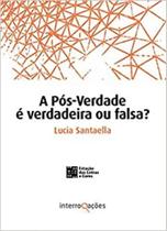 A Pós-Verdade é verdadeira ou falsa