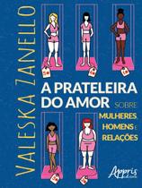 a Prateleira Do Amor - Sobre Mulheres, Homens e Relações