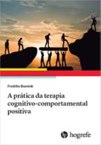 A prática da terapia cognitivo-comportamental positiva - HOGREFE