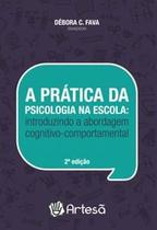 A Prática Educativa na Escola: Introduzindo a Abordagem Cognitivo-Comportamental - Artesã Editora