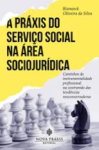 A Práxis do Serviço Social na Área Sociojurídica A Práxis do Serviço Social na Área Sociojurídica