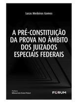 A pré-constituição da prova no âmbito dos juizados especiais federais A pré-constituição da prova no âmbito dos juizados especiais federais