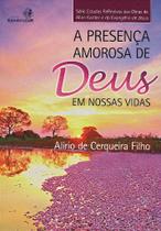 A Presença Amorosa de Deus em Nossas Vidas - Estudos Reflexivos - Volume 1 A Presença Amorosa de Deus em Nossas Vidas - Estudos Reflexivos - Volume 1