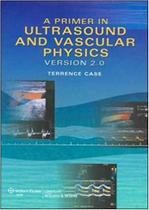 A primer in ultrasound and vascular physics - LIPPINCOTT/WOLTERS KLUWER HEALTH