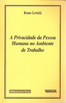 A Privacidade da Pessoa Humana no Ambiente de Trabalho A Privacidade da Pessoa Humana no Ambiente de Trabalho