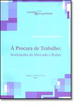 A Procura De Trabalho - Instituicoes Do Mercado E Redes A Procura De Trabalho - Instituicoes Do Mercado E Redes