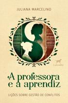 a Professora e a Aprendiz - Lições Sobre Gestão De Conflitos
