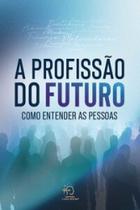A profissão do futuro: como entender as pessoas A profissão do futuro: como entender as pessoas