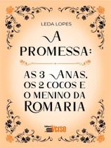 A promessa: as 3 anas, os 2 cocos e o menino da romaria A promessa: as 3 anas, os 2 cocos e o menino da romaria