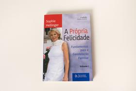 A Própria Felicidade - 1: Fundamentos da Constelação Familiar - Livros para Constelação Familiar