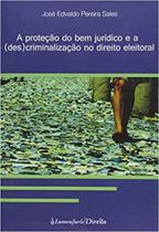 A Proteção do Bem Jurídico e a (Des)Criminalização no Direito Eleitoral - Lumen Juris