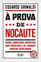 À Prova de Nocaute - Como Construir Empresas Que Resistem e Se Tornam Marcas Desejadas