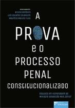A Prova e o Processo Penal Constitucionalizado: Estudos em Homenagem Ao Ministro Sebastião Reis