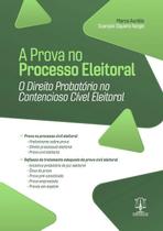A Prova No Processo Eleitoral - O Direito Probatorio No Contencioso Civel Eleitoral - 1ª Edição 2023 Imperium