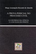A Prova Pericial no Processo Civil O Controle da Ciência e a Escolha do Perito