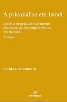 A psicanálise em Israel: sobre as origens do movimento freudiano na Palestina britânica (1918-1948) / Guido Liebermann. - Annablume A psicanálise em Israel: sobre as origens do movimento freudiano na Palestina britânica (1918-1948) / Guido Liebermann. - Annablume