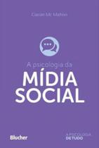 A PSICOLOGIA DA MÍDIA SOCIAL - Autor: MAHON, CIARÁN MC - BLUCHER A PSICOLOGIA DA MÍDIA SOCIAL - Autor: MAHON, CIARÁN MC - BLUCHER