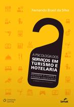 A Psicologia dos Serviços em Turismo e Hotelaria. Entender o Cliente e Atender com Eficácia - Editora Senac Rio A Psicologia dos Serviços em Turismo e Hotelaria. Entender o Cliente e Atender com Eficácia - Editora Senac Rio