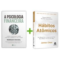 A Psicologia Financeira, Lições Atemporais Sobre Fortuna, Ganância E Felicidade + Hábitos Atômicos, Um Método Fácil Comprovado De Criar Bons Hábitos - Livro