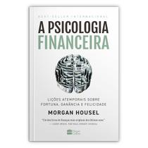 A psicologia financeira - Lições atemporais sobre fortuna, ganância e felicidade - Morgan Housel - Livro A psicologia financeira - Lições atemporais sobre fortuna, ganância e felicidade - Morgan Housel - Livro