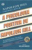 A Psicologia Positiva de Napoleon Hill A Psicologia Positiva de Napoleon Hill