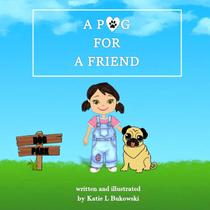 A Pug For A Friend - Katie Lynn Bukowski