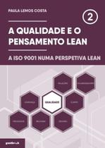 A Qualidade e o Pensamento Lean - A ISO 9001 numa perspetiva lean A Qualidade e o Pensamento Lean - A ISO 9001 numa perspetiva lean