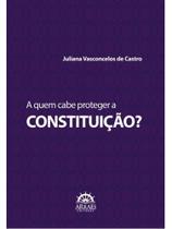 A quem cabe proteger a constituição