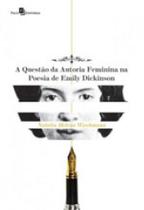 A questão da autoria feminina na poesia de emily dickinson A questão da autoria feminina na poesia de emily dickinson