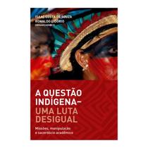 A questão indigena uma luta desigual - missões, manip. sacerd, academico, isaac costa e ronaldo lidorio (org)