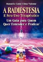 A radiestesia e seu uso terapêutico: um guia para quem quer entender e praticar a radiestesia