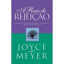 A Raiz de Rejeição - Joyce Meyer - Bello Publicações A Raiz de Rejeição - Joyce Meyer - Bello Publicações