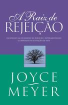 A Raiz de Rejeição, Joyce Meyer - Bello