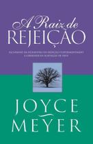 A Raiz de Rejeição, Joyce Meyer - Bello