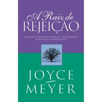 A Raiz de Rejeição - Joyce Meyer -