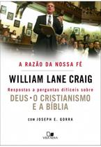 A Razão da Nossa Fé, Willian Lane Craig - Vida Nova -