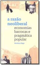 A Razão Neoliberal: Economias Barrocas E Pragmática Popular