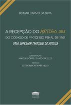 A Recepção do Artigo 385 do Código de Processo Penal de 1941 Pelo Superior Tribunal de Justiça A Recepção do Artigo 385 do Código de Processo Penal de 1941 Pelo Superior Tribunal de Justiça
