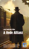 A Rede Allianz - História de Coragem e Solidariedade Durante a Segunda Guerra Mundial A Rede Allianz - História de Coragem e Solidariedade Durante a Segunda Guerra Mundial