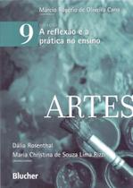 A Reflexão e A Prática No Ensino. Artes - Volume 9 - Edgard Blücher