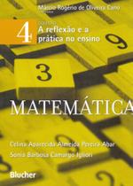 A Reflexão e A Prática No Ensino. Matemática - Volume 4 - Edgard Blücher