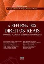 A reforma dos direitos reais: a caminho da unidade dos direitos patrimoniais