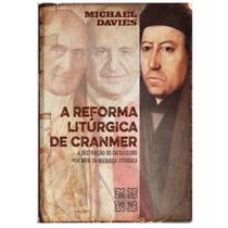 A Reforma Litúrgica de Cranmer - Michael Davies - Permanência