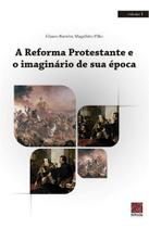 A Reforma Protestante E O Imaginário De Sua Época - Editora Reflexão