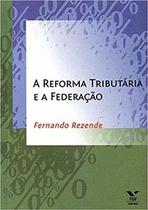 A reforma tributária e a federação - Editora FGV A reforma tributária e a federação - Editora FGV