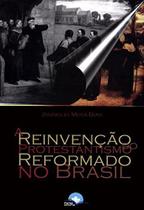 A Reinvenção do Protestantismo Reformado no Brasil