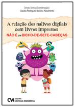 A Relação dos Nativos Digitais com Livros Impressos Não é um Bicho-de-sete-cabeças A Relação dos Nativos Digitais com Livros Impressos Não é um Bicho-de-sete-cabeças