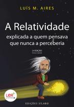 A Relatividade Explicada a Quem Pensava Que Nunca a Perceberia - 2ª Edição