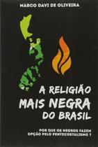 A Religião Mais Negra do Brasil, Marco Davi de Oliveira - Ultimato